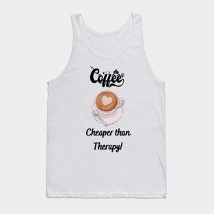 Coffee Cheaper than Therapy! - Funny coffee quotes Tank Top